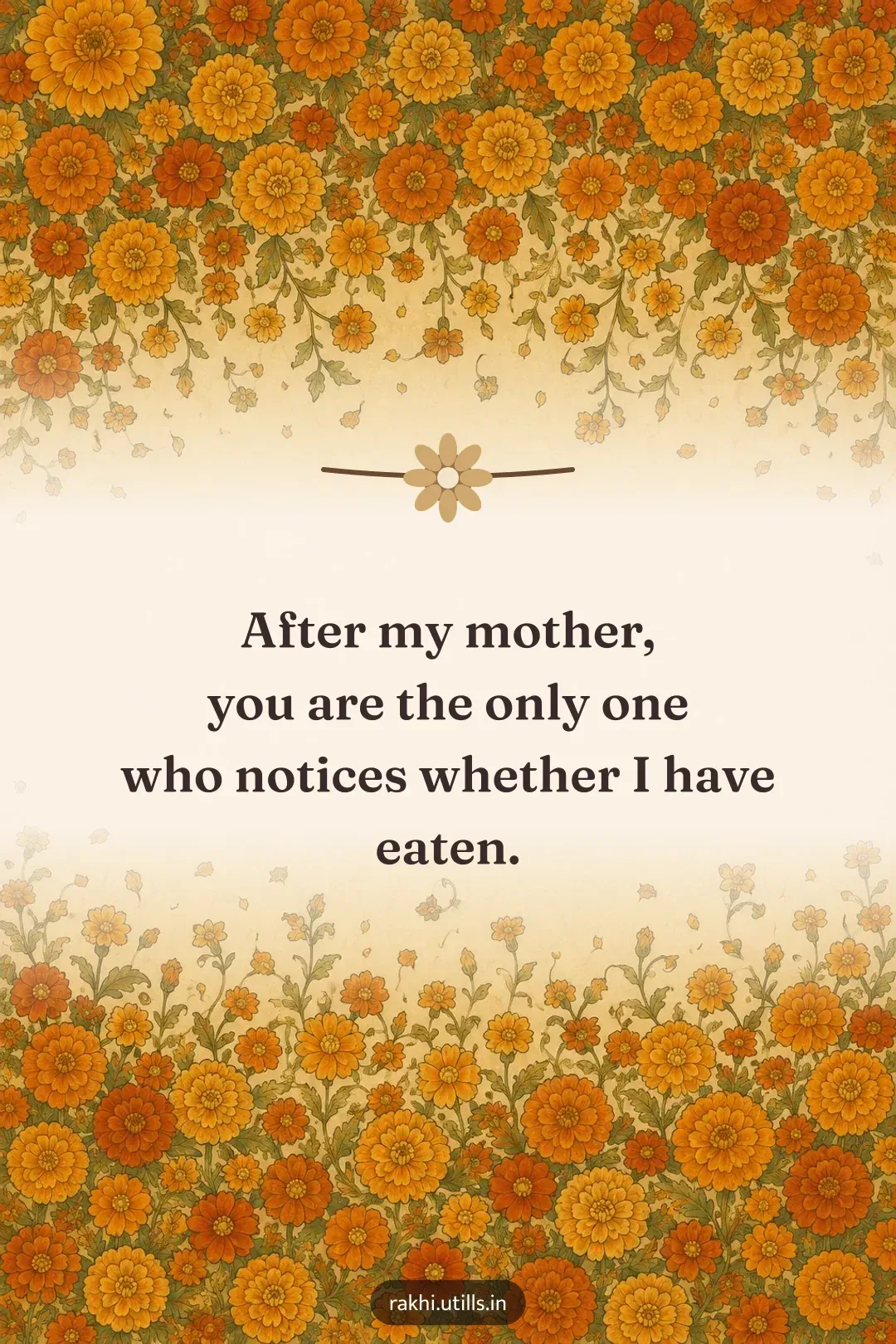 After my mother,
you are the only one
who notices whether I have eaten.