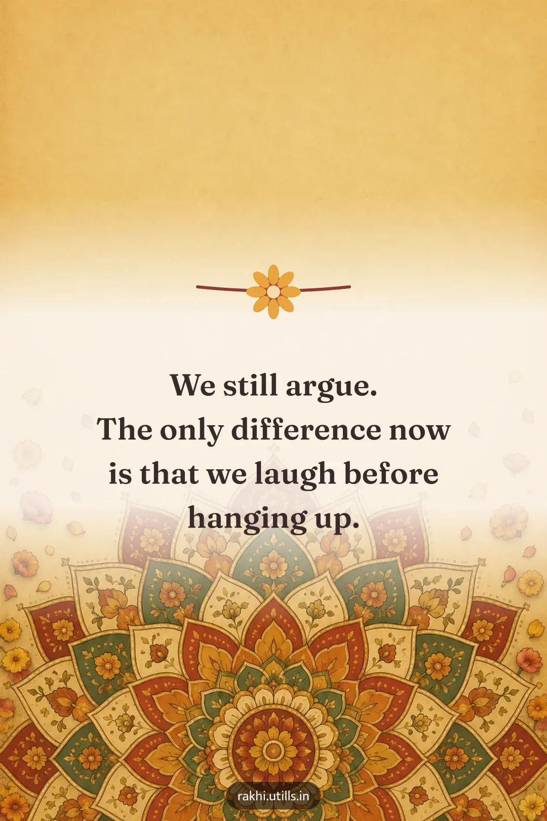 We still argue.
The only difference now
is that we laugh before hanging up.